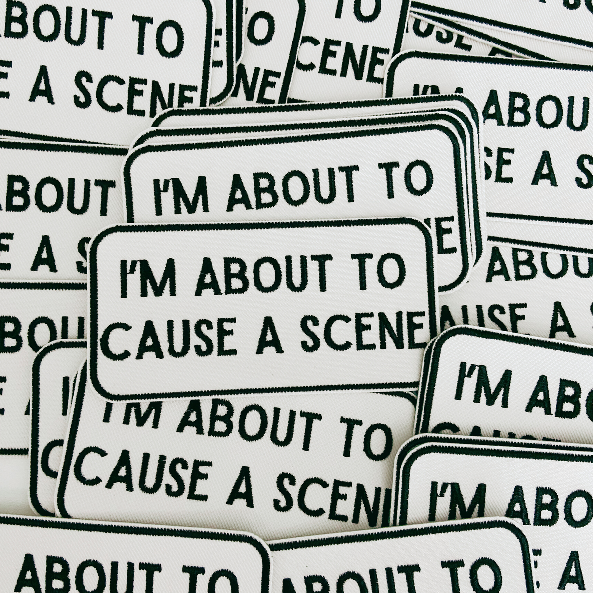 4" I'm About To Cause a Scene - White & Black - Embroidered Hat Patch