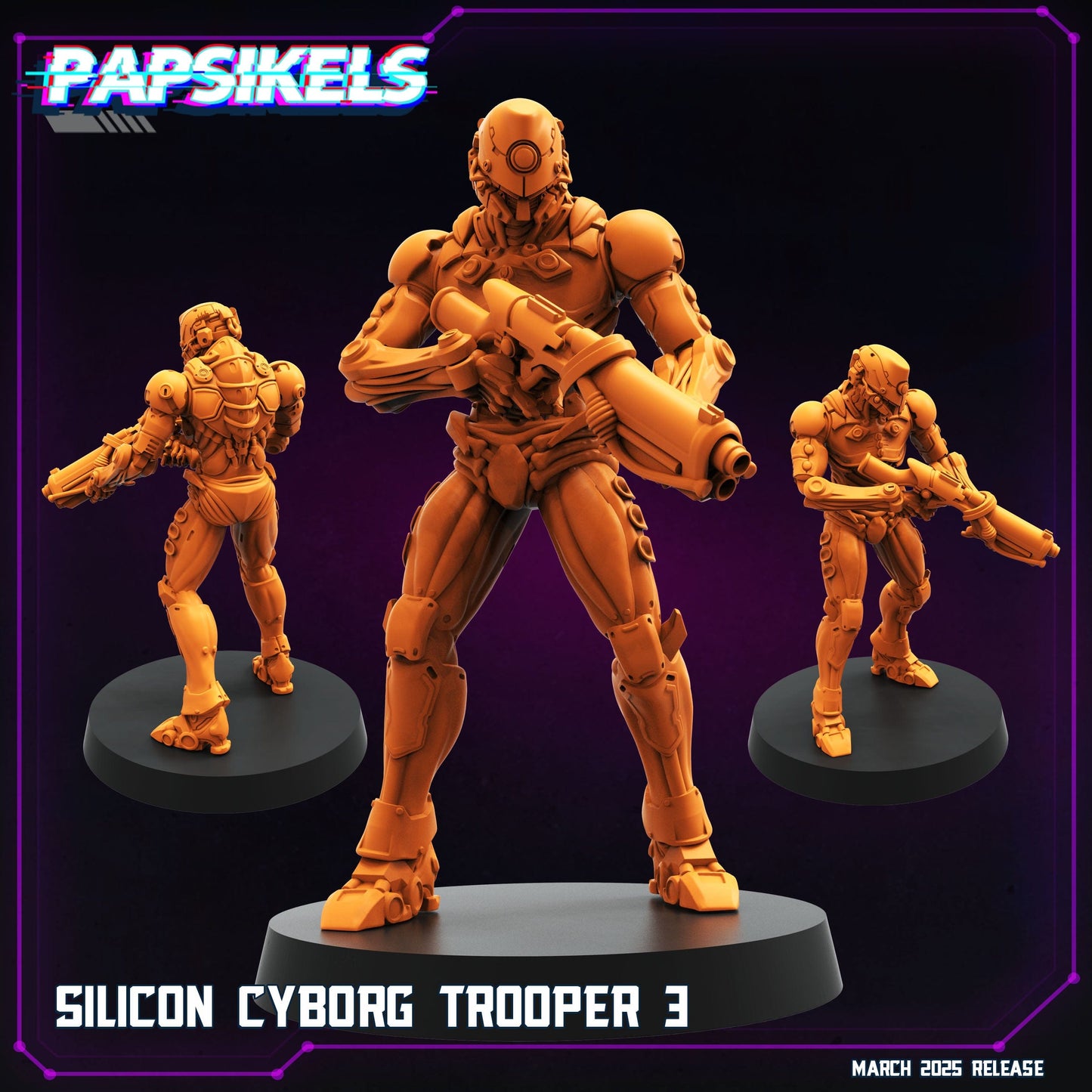3D Printed Papsikels Silicon Cyborg Troopers MARCH 2025 CYBERPUNK 28mm 32mm