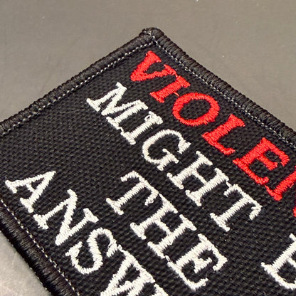 Violence Might Be The Answer Funny Embroidered Morale Patch, 2x3" | VELCRO® Brand Hook Backing